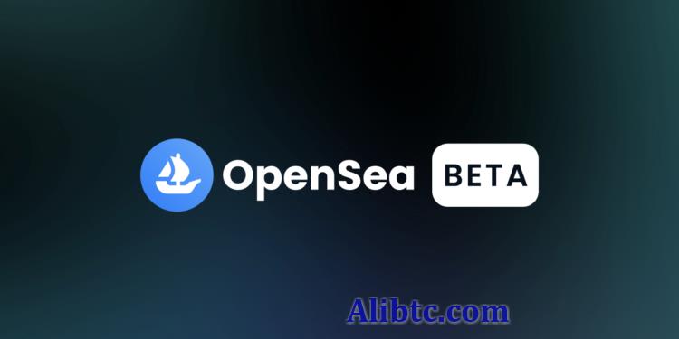 OpenSea启动Beta测试版!开放用户封测 贡献卓越将空投NFT